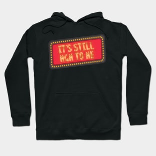 It's Still MGM To Me Hoodie